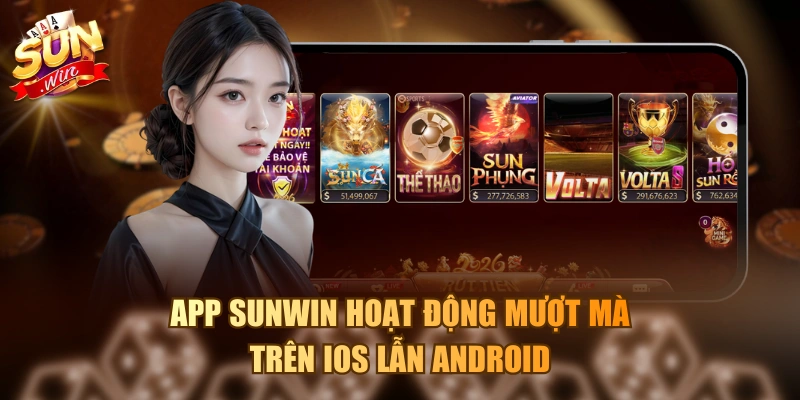 Trang chủ App Sunwin hoạt động mượt mà trên iOS lẫn Android