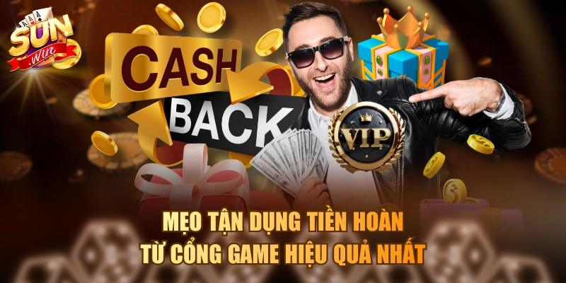 Khuyến Mãi Hoàn Trả Sunwin - Điều Kiện, Cách Nhận Tiền Hoàn Mẹo tận dụng tiền hoàn từ cổng game hiệu quả nhất