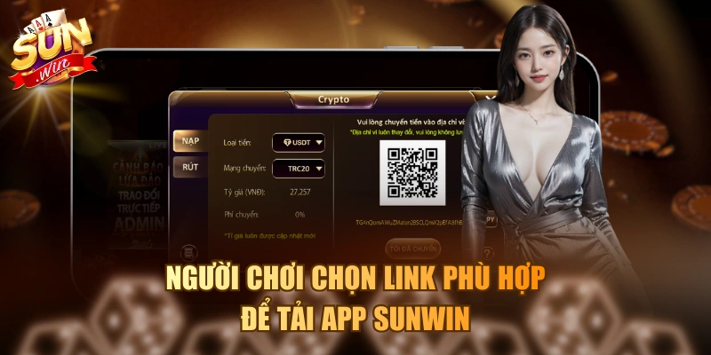 Tải App Sunwin Miễn Phí Trên Điện Thoại Nhanh Với 3 Bước Người chơi chọn link phù hợp để tải app Sunwin