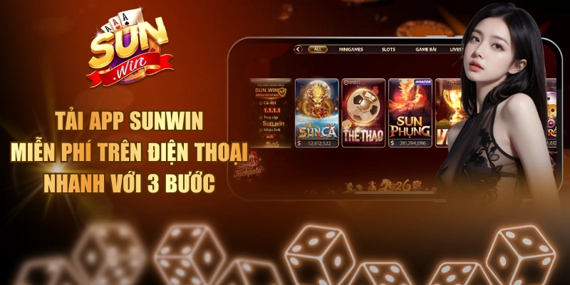 Tải App Sunwin Miễn Phí Trên Điện Thoại Nhanh Với 3 Bước Tải app Sunwin